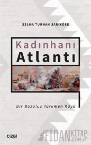 Kadınhanı Atlantı - Bir Bozulus Türkmen Köyü