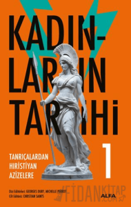 Kadınların Tarihi 1 - Tanrıçalardan Hıristiyan Azizelere (Ciltli)