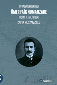 Kafkasya Türklerinden Ömer Faik Numanzade Yaşamı ve Faaliyetleri