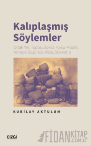 Kalıplaşmış Söylemler Ortak Yer, Topos, Doksa, Kalıp-Model, Yerleşik Düşünce, Klişe, Stereotip