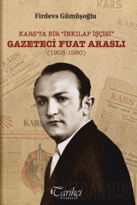Kars’ta Bir "İnkılap İşçisi" Gazeteci Fuat Araslı (1903-1980)