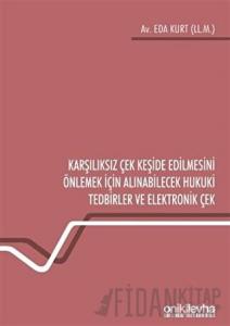 Karşılıksız Çek Keşide Edilmesini Önlemek İçin Alınabilecek Hukuki Tedbirler ve Elektronik Çek