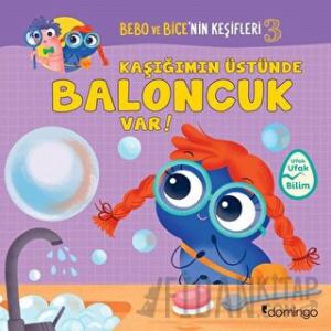 Kaşığımın Üstünde Baloncuk Var! - Bebo ve Bice’nin Keşifleri 3