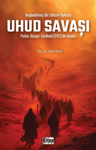 Kaybedilmiş Bir Zaferin Öyküsü Uhud Savaşı