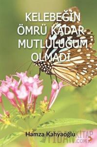 Kelebeğin Ömrü Kadar Mutluluğum Olmadı