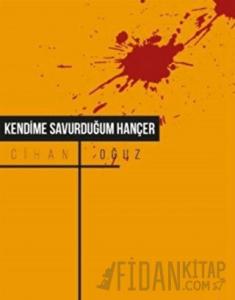 Kendime Savurduğum Hançer