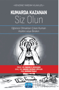 Kendine Yardım Kılavuzu - Kumarda Kazanan Siz Olun - Eğlence Olmaktan Çıkan Kumarı Azaltın veya Bırakın
