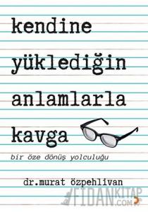 Kendine Yüklediğin Anlamlarla Kavga