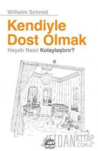 Kendiyle Dost Olmak Hayatı Nasıl Kolaylaştırır?