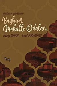 Kent Kimlik ve Kültür Ekseninde Bayburt Mahalle Odaları