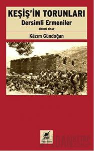 Keşiş'in Torunları Dersimli Ermeniler (Birinci Kitap)