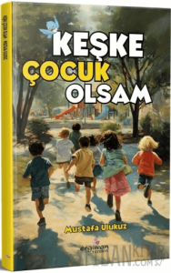 Keşke Çocuk Olsam