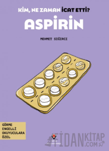 Kim, Ne Zaman İcat Etti? Aspirin