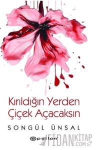 Kırıldığın Yerden Çiçek Açacaksın