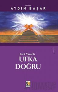 Kırk Yazarla Ufka Doğru