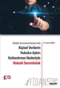 Kişiliğin Korunması Kapsamında Kişisel Verilerin Hukuka Aykırı Kullanılması Nedeniyle Hukuki Sorumluluk