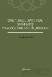 Kitabu’l-İdrak Li Lisani’l-Etrak Örnekleminde Adlara Sözcükbilimsel Bir Çözümleme