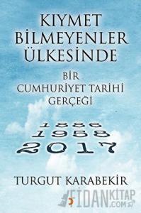 Kıymet Bilmeyenler Ülkesinde Bir Cumhuriyet Tarihi Gerçeği