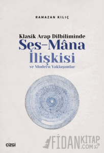 Klasik Arap Dilbiliminde Ses-Mana İlişkisi ve Modern Yaklaşımlar