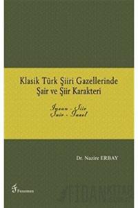 Klasik Türk Şiiri Gazellerinde Şair ve Şiir Karakteri