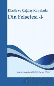 Klasik ve Çağdaş Konularla Din Felsefesi -I-