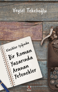 Klasikler Işığında Bir Roman Yazarında Aranan Yetenekler