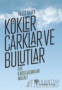 Kökler Çarklar ve Bulutlar