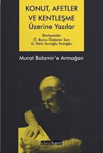 Konut, Afetler ve Kentleşme Üzerine Yazılar Murat Balamir’e Armağan