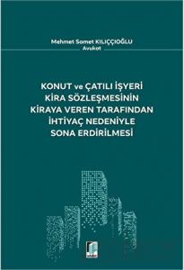 Konut ve Çatılı İşyeri Kira Sözleşmesinin Kiraya Veren Tarafından İhtiyaç Nedeniyle Sona Erdirilmesi