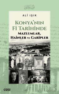 Konya’nın Fi Tarihinde Mazlumlar, Hainler ve Garipler