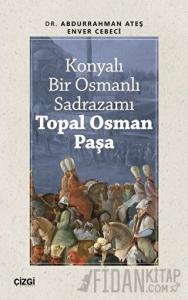Konyalı Bir Osmanlı Sadrazamı Topal Osman Paşa