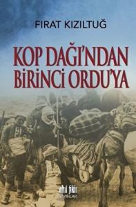 Kop Dağı'ndan Birinci Ordu'ya