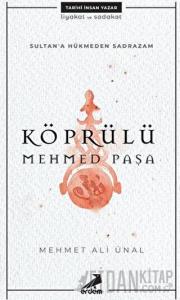 Köprülü Mehmed Paşa - Sultan'a Hükmeden Sadrazam