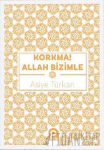 Korkma! Allah Bizimle
