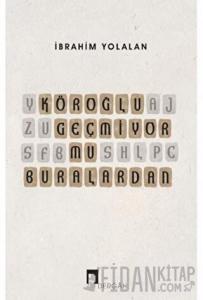 Köroğlu Geçmiyor mu Buralardan