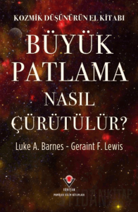 Kozmik Düşünürün El Kitabı - Büyük Patlama Nasıl Çürütülür?