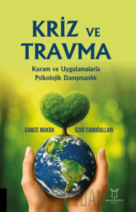 Kriz Ve Travma Kuram Ve Uygulamalarla Psikolojik Danışmanlık