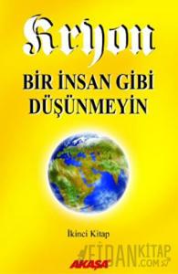 Kryon: 2. Kitap Bir İnsan Gibi Düşünmeyin