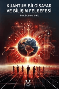 Kuantum Bilgisayar ve Bilişim Felsefesi