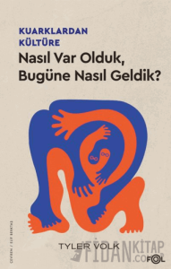 Kuarklardan Kültüre – Nasıl Var Olduk, Bugüne Nasıl Geldik?