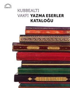 Kubbealtı Vakfı Yazma Eserler Kataloğu (Ciltli)