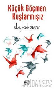 Küçük Göçmen Kuşlarmışız