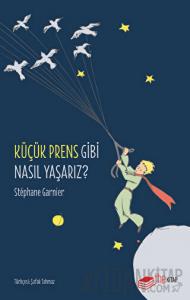 Küçük Prens Gibi Nasıl Yaşarız?
