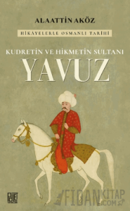 Kudretin ve Hikmetin Sultanı: Yavuz