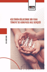 Kültürün Gölgesinde Bir Yuva Türkiye’de Koruyucu Aile Gerçeği