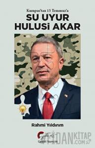 Kumpas’tan 15 Temmuz’a Su Uyur Hulusi Akar