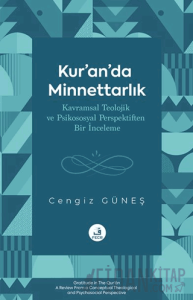 Kur’an’da Minnettarlık Kavramsal Teolojik ve Psikososyal Perspektiften Bir İnceleme