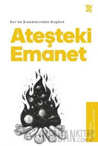Kur’an Kıssalarından Bugüne Ateşteki Emanet