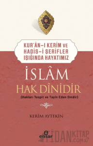 Kur'an-ı Kerim ve Hadis-i Şerifler Işığında Hayatımız - İslam Hak Dinidir