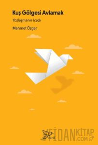 Kuş Gölgesi Avlamak/ Yozlaşmanın İcadı